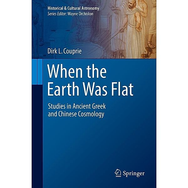 When the Earth Was Flat / Historical & Cultural Astronomy, Dirk L. Couprie