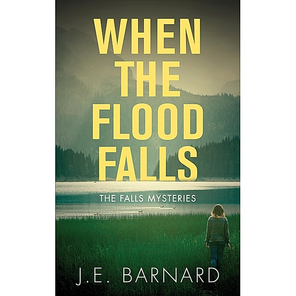 When the Flood Falls / The Falls Mysteries Bd.1, J. E. Barnard