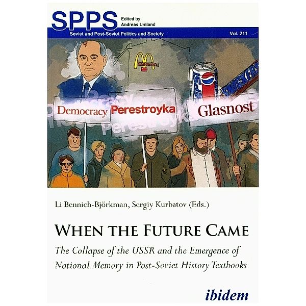 When the Future Came: The Collapse of the USSR and the Emergence of National Memory in Post-Soviet History Textbooks, When the Future Came: The Collapse of the USSR and the Emergence of National Memory in Post-Soviet History Textbooks