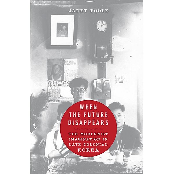 When the Future Disappears / Studies of the Weatherhead East Asian Institute, Columbia University, Janet Poole