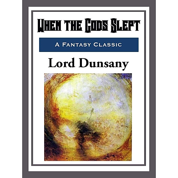 When the Gods Slept, Lord Dunsany