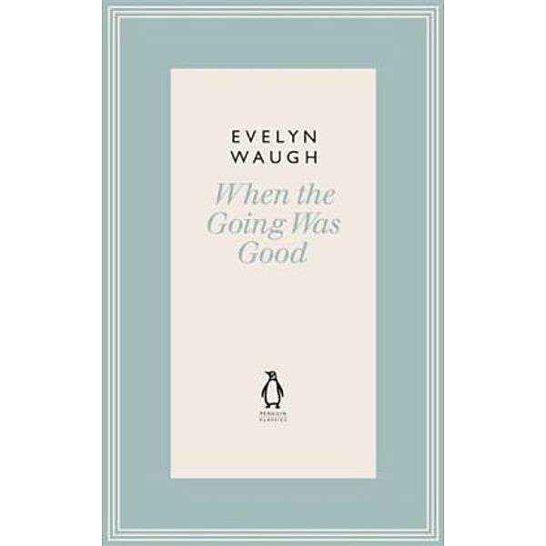 When the Going Was Good, Evelyn Waugh