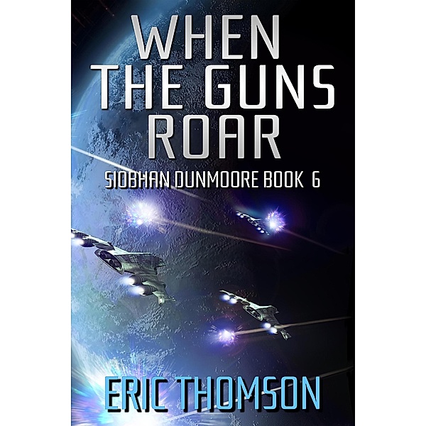 When the Guns Roar (Siobhan Dunmoore, #6) / Siobhan Dunmoore, Eric Thomson