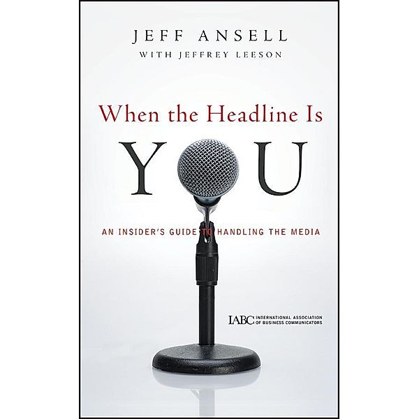 When the Headline Is You / International Association of Business Communities, Jeff Ansell, Jeffrey Leeson