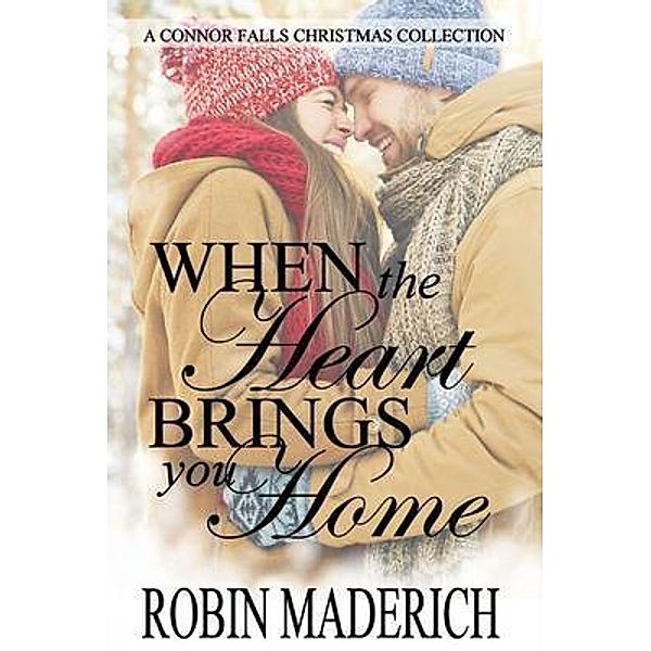 When the Heart Brings You Home, Robin Maderich