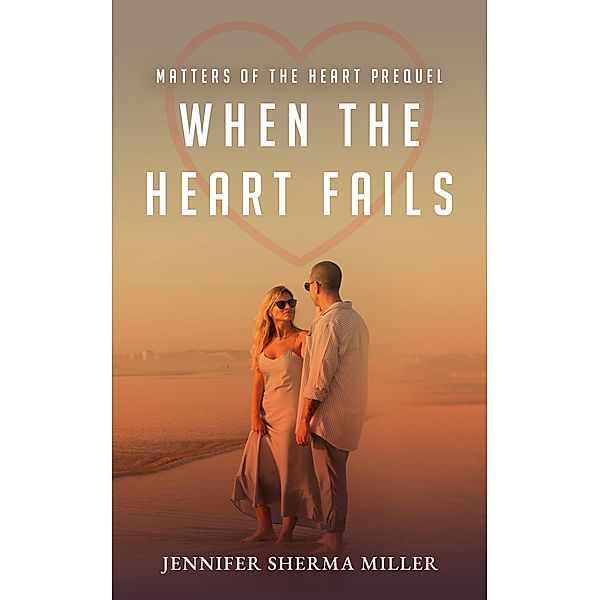 When The Heart Fails (Matters of the Heart) / Matters of the Heart, Jennifer Sherma Miller