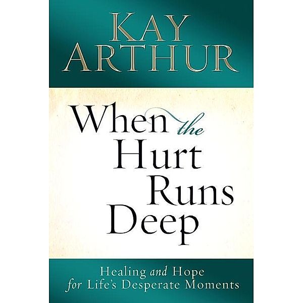 When the Hurt Runs Deep, Kay Arthur