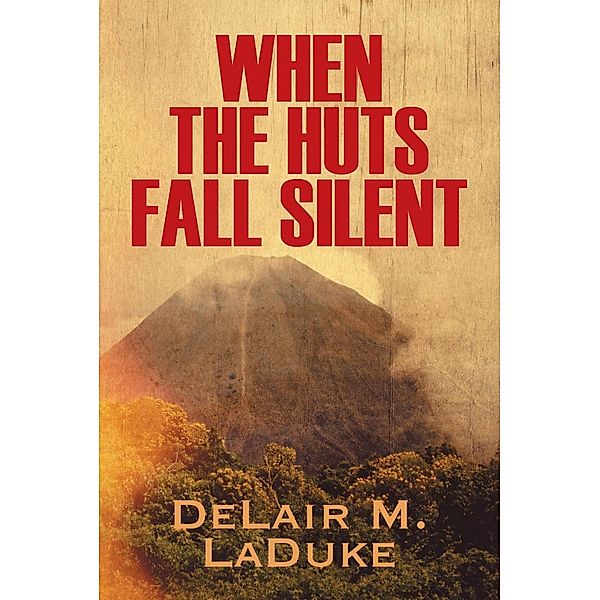 When the Huts Fall Silent / SBPRA, DeLair M. LaDuke