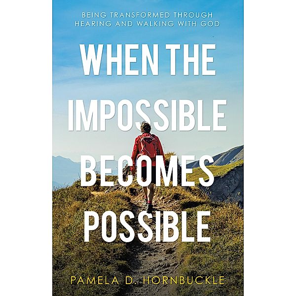 When the Impossible Becomes Possible, Pamela D. Hornbuckle