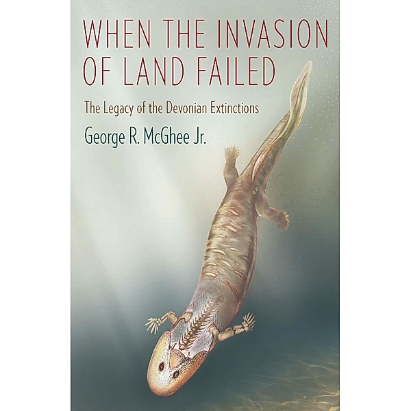 When the Invasion of Land Failed / The Critical Moments and Perspectives in Earth History and Paleobiology, George McGhee