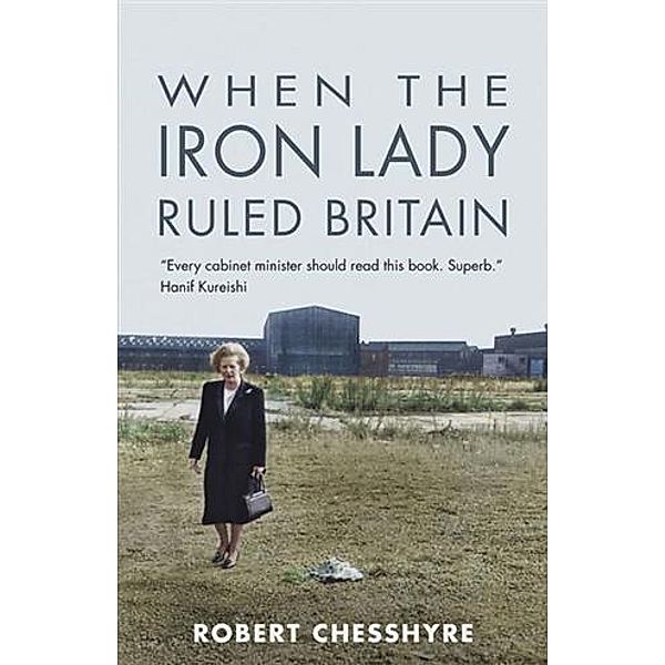 When the Iron Lady Ruled Britain / Alma Books, Robert Chesshyre