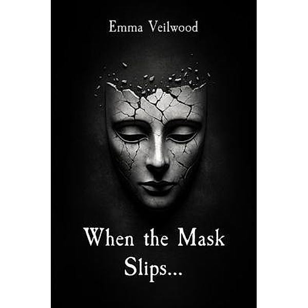 When the Mask Slips..., Emma Veilwood