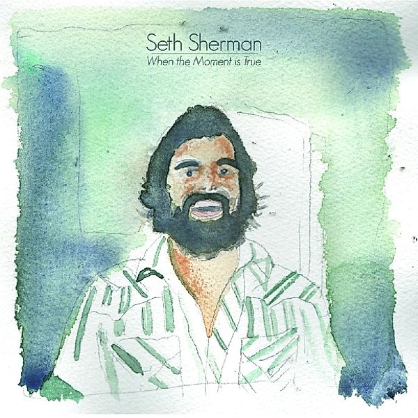 When The Moment Is True, Seth Sherman