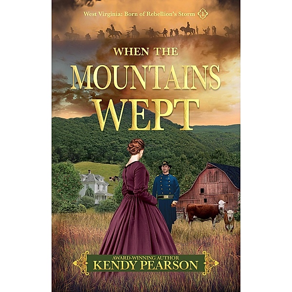When the Mountains Wept (West Virginia: Born of Rebellion's Storm, #1) / West Virginia: Born of Rebellion's Storm, Kendy Pearson