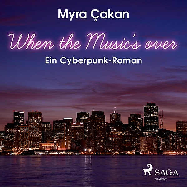 When the Music's Over - Ein Cyberpunk-Roman (Ungekürzt), Myra Cakan