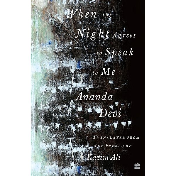 When The Night Agrees To Speak To Me [LONGLISTED FOR THE 2023 NATIONAL TRANSLATION AWARD IN POETRY], Ananda Devi