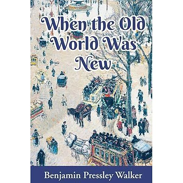 When The Old World Was New, Benjamin Walker