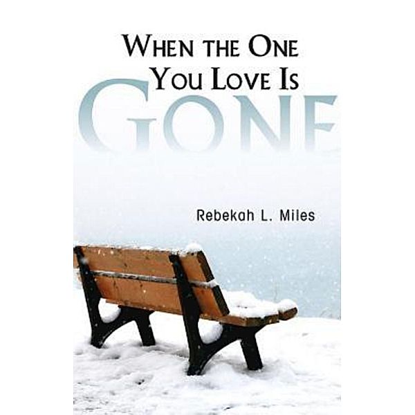 When the One You Love Is Gone, Rebekah L. Miles