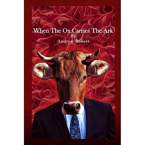 When The Ox Carries The Ark, Andrew Robert