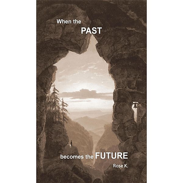 When the PAST becomes the FUTURE, Rose M. Kuonen