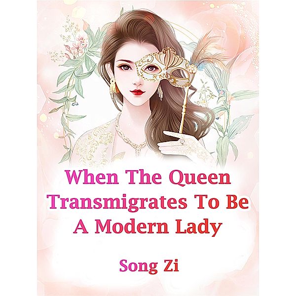 When The Queen Transmigrates To Be A Modern Lady / Funstory, Song Zi