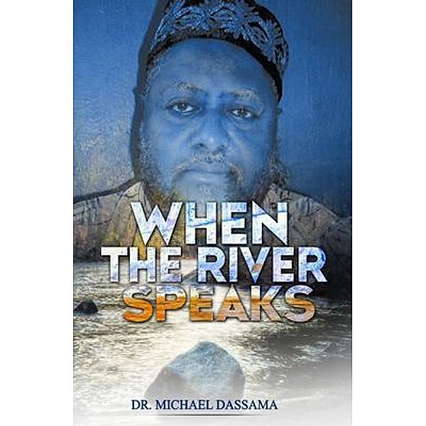 When The River Speaks / Smart Ribbon Press LLC, Michael Dassama