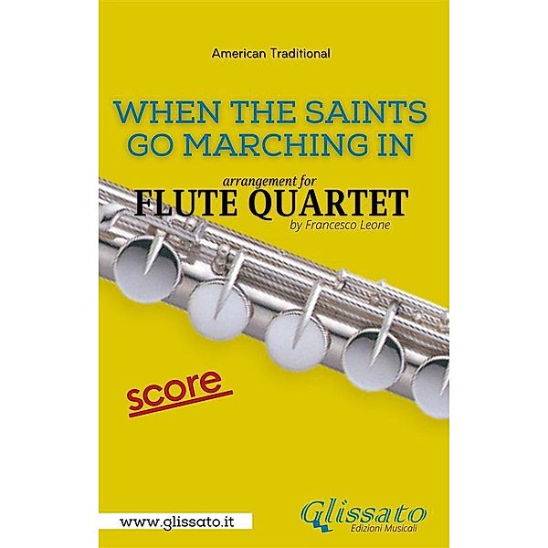 When The Saints Go Marching In - Flute Quartet - Score / When The Saints Go Marching In - Flute Quartet Bd.2, Francesco Leone, American Traditional