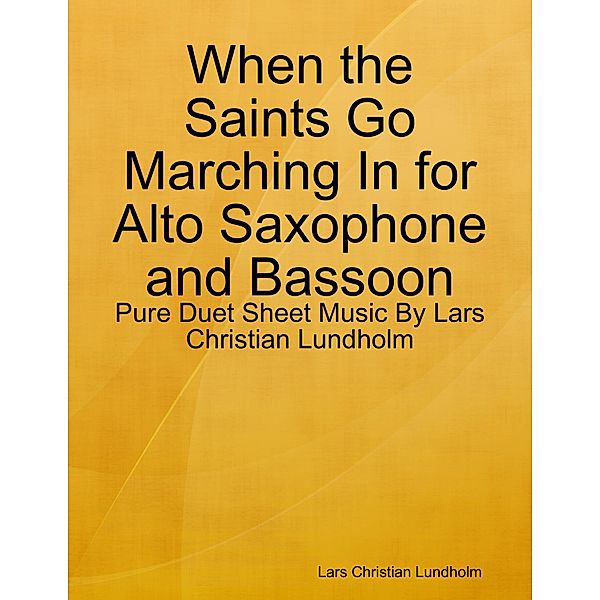 When the Saints Go Marching In for Alto Saxophone and Bassoon - Pure Duet Sheet Music By Lars Christian Lundholm, Lars Christian Lundholm