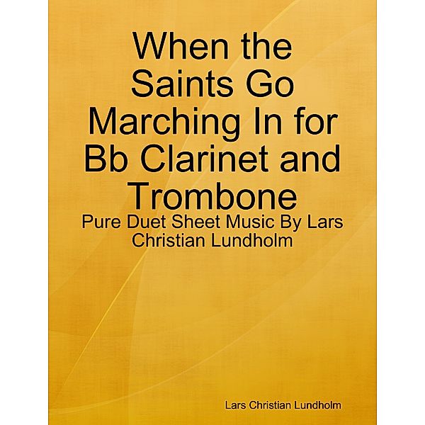 When the Saints Go Marching In for Bb Clarinet and Trombone - Pure Duet Sheet Music By Lars Christian Lundholm, Lars Christian Lundholm