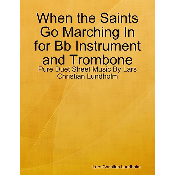When the Saints Go Marching In for Bb Instrument and Trombone - Pure Duet Sheet Music By Lars Christian Lundholm, Lars Christian Lundholm