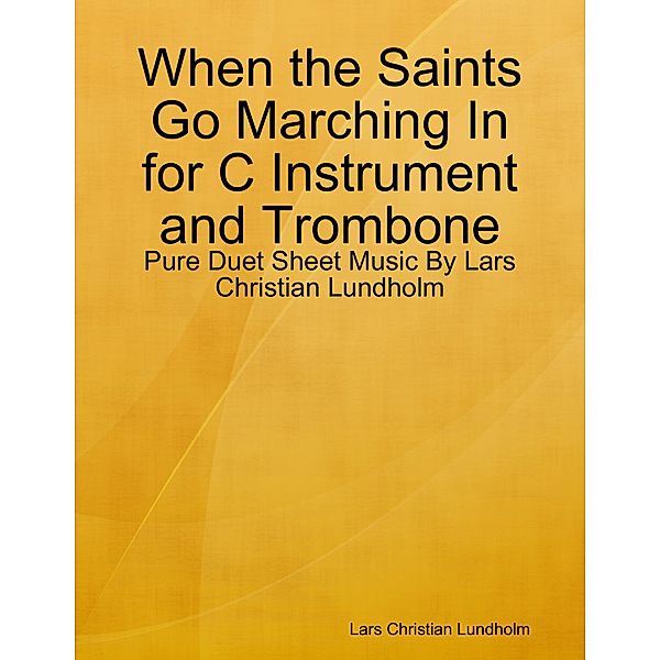 When the Saints Go Marching In for C Instrument and Trombone - Pure Duet Sheet Music By Lars Christian Lundholm, Lars Christian Lundholm