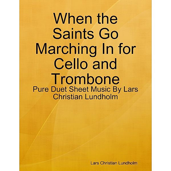 When the Saints Go Marching In for Cello and Trombone - Pure Duet Sheet Music By Lars Christian Lundholm, Lars Christian Lundholm