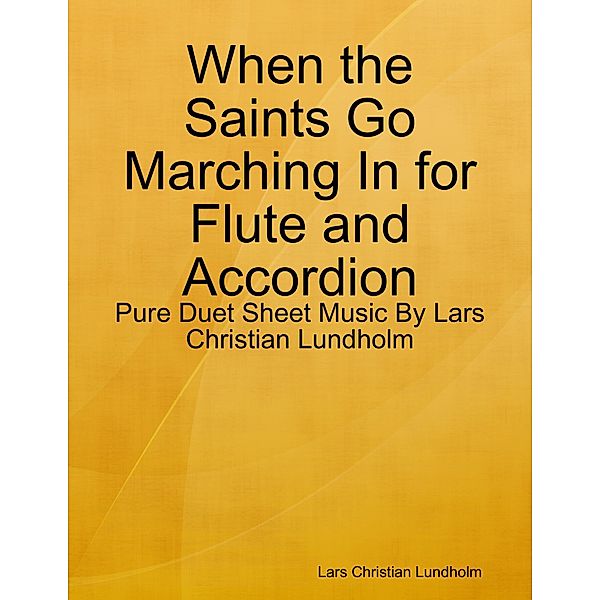 When the Saints Go Marching In for Flute and Accordion - Pure Duet Sheet Music By Lars Christian Lundholm, Lars Christian Lundholm