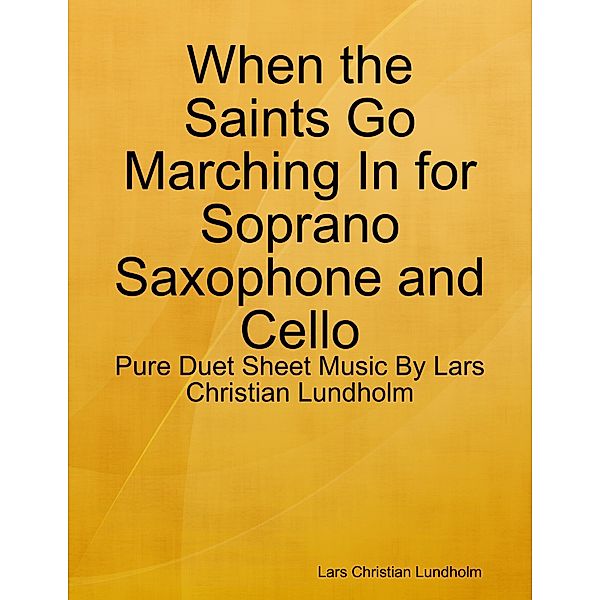 When the Saints Go Marching In for Soprano Saxophone and Cello - Pure Duet Sheet Music By Lars Christian Lundholm, Lars Christian Lundholm