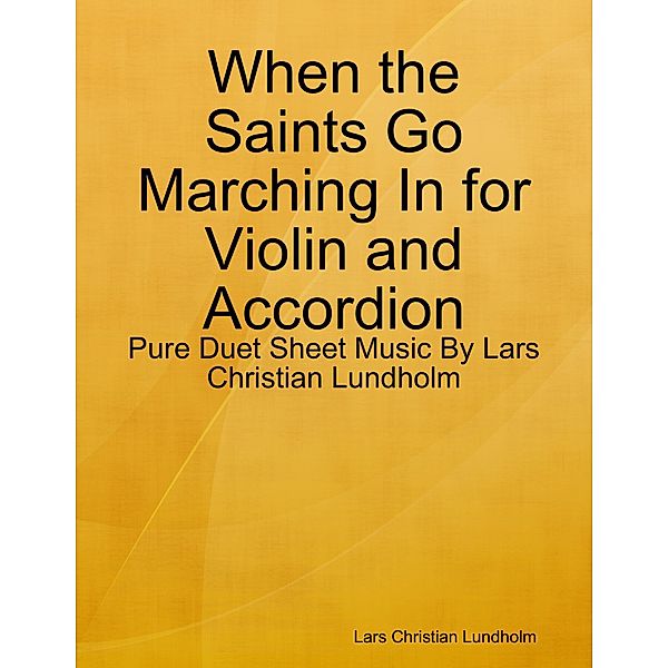 When the Saints Go Marching In for Violin and Accordion - Pure Duet Sheet Music By Lars Christian Lundholm, Lars Christian Lundholm