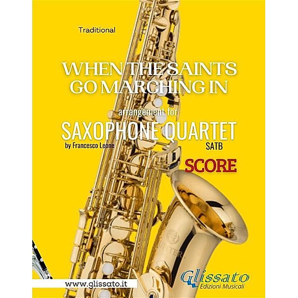 When The Saints Go Marching In - Sax Quartet (score) / When The Saints Go Marching In - Saxophone Quartet Bd.1, a cura di Francesco Leone, Gospel Traditional