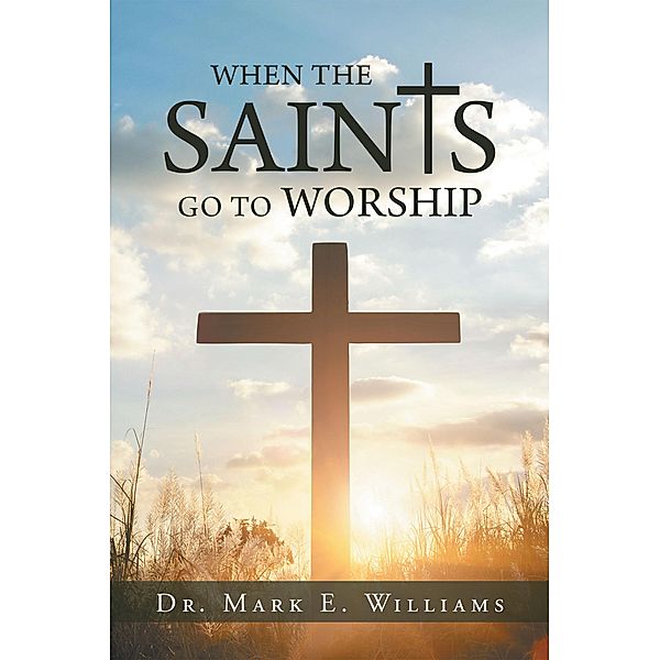 When the Saints Go to Worship, Mark E. Williams