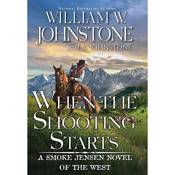 When the Shooting Starts / A Smoke Jensen Novel of the West Bd.4, William W. Johnstone, J. A. Johnstone