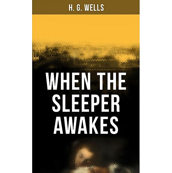 When the Sleeper Awakes, H. G. Wells