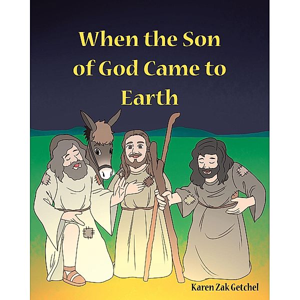 When the Son of God Came to Earth, Karen Zak Getchel