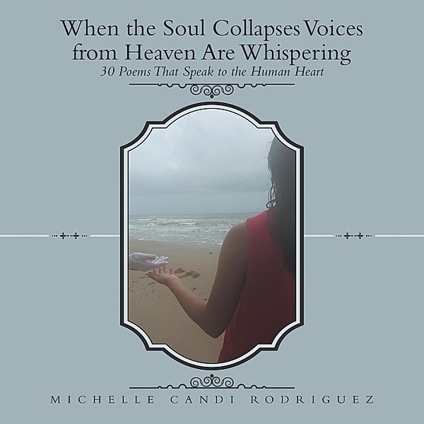 When the Soul Collapses Voices from Heaven Are Whispering, Michelle Candi Rodriguez