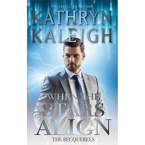 When the Stars Align (The Becquerels, #2) / The Becquerels, Kathryn Kaleigh