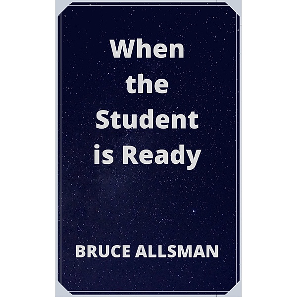 When the Student is Ready, Bruce Allsman