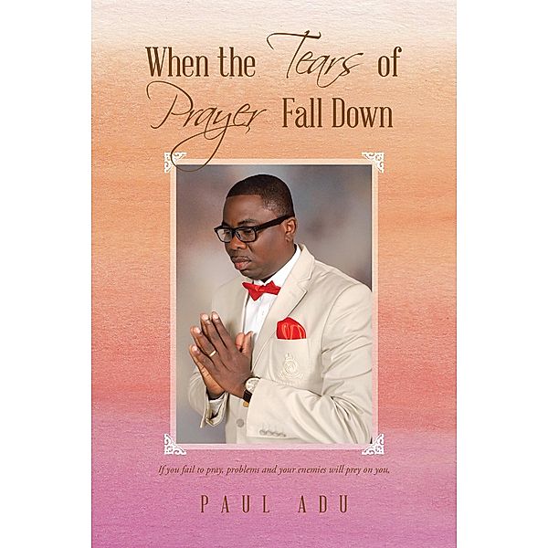 When the Tears of Prayer Fall Down, Paul Adu