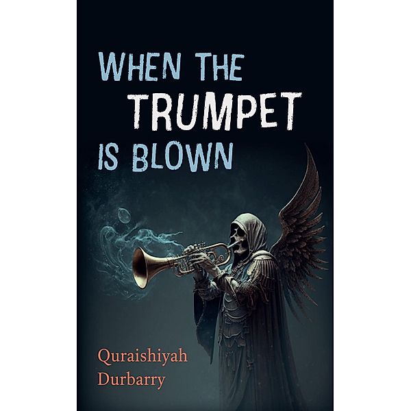 When the Trumpet Is Blown, Quraishiyah Durbarry