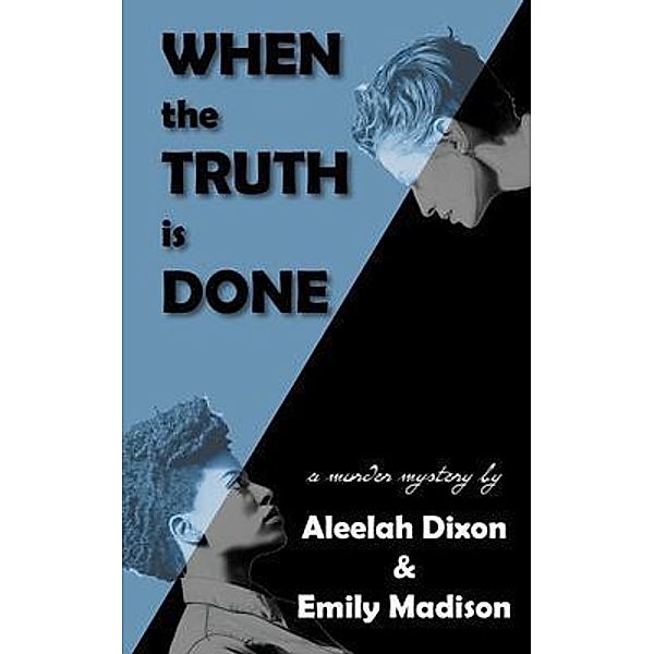 When the Truth is Done, Aleelah Dixon, Emily Madison