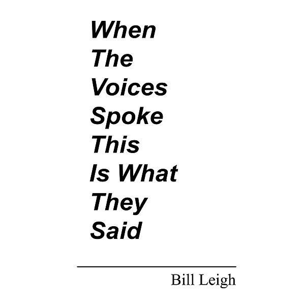 When the Voices Spoke This Is What They Said, Bill Leigh