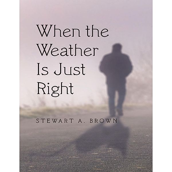 When the Weather Is Just Right, Stewart A. Brown