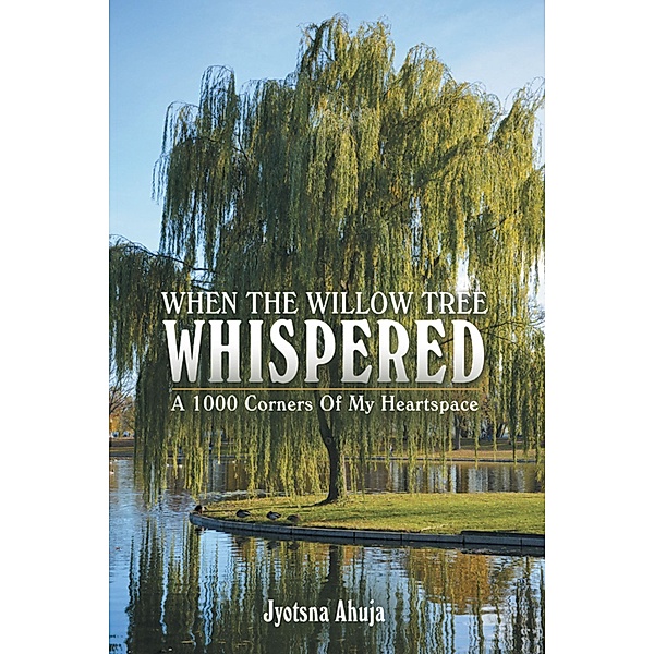 When The Willow Tree Whispered, Jyotsna Ahuja