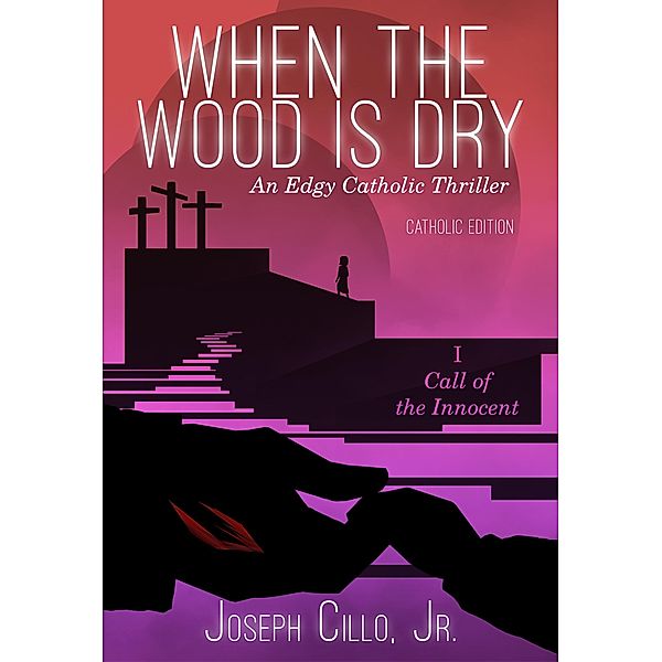 When the Wood Is Dry: I. Call of the Innocent / When the Wood Is Dry, Joseph Cillo